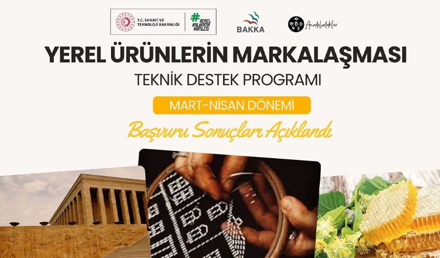 Yerel ürünlerin markalaşması teknik destek programı Mart-Nisan dönemi başvuru sonuçları açıklandı