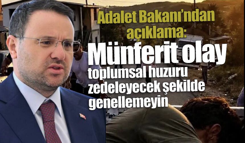 Adalet Bakanı'ndan açıklama: Münferit olayı toplumsal huzuru zedeleyecek şekilde genellemeyin