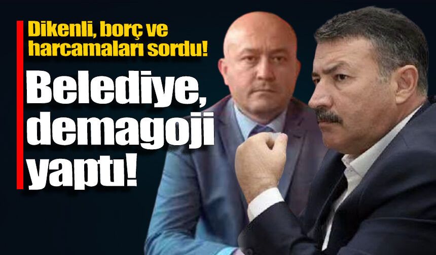 Dikenli borç ve harcamaları sordu, belediye rakamlar yerine demagoji yaptı!