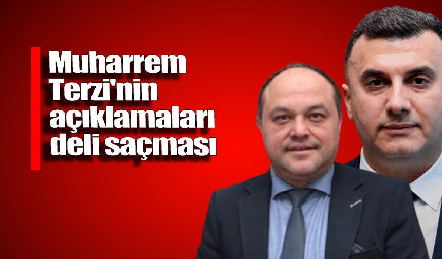 Muharrem Terzi'nin açıklamaları deli saçması