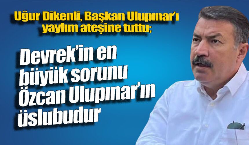 “Devrek’in en büyük sorunu Özcan Ulupınar’ın üslubudur”