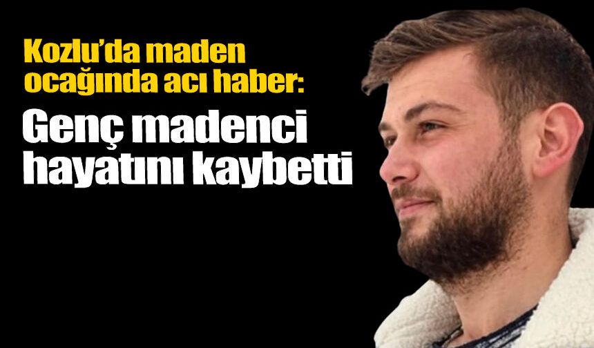 Kozlu’da maden ocağında acı haber: Genç madenci hayatını kaybetti