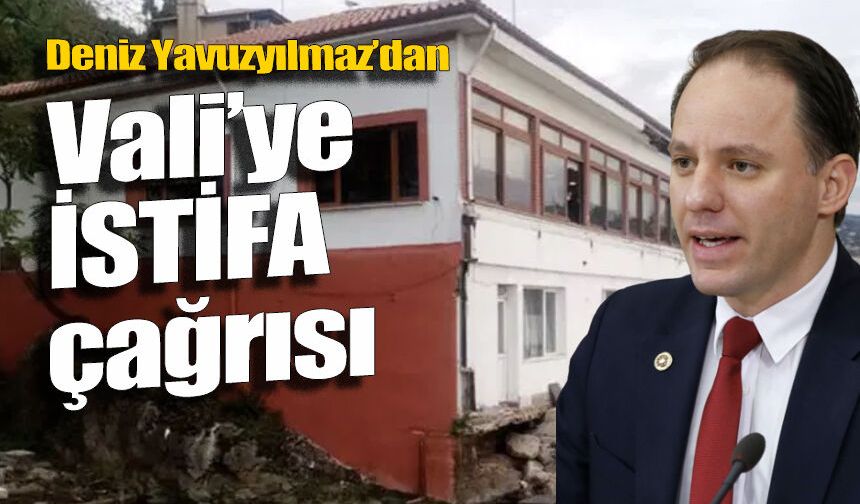 Yavuzyılmaz’dan Vali Hacıbektaşoğlu’na istifa çağrısı