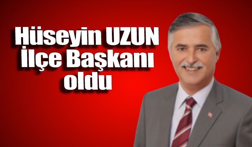 Ak Parti Merkez İlçe Başkanlığına Hüseyin Uzun getirildi
