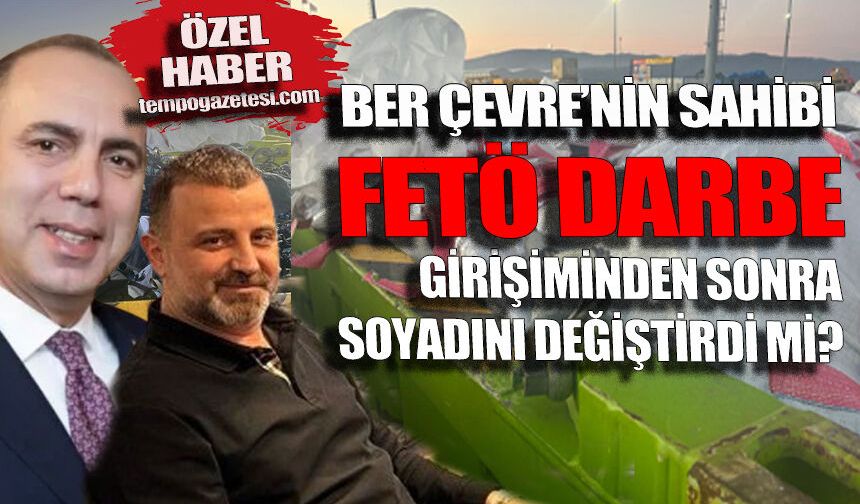 Ber Çevre’nin sahibi FETÖ darbe girişiminden sonra soyadını değiştirdi mi?
