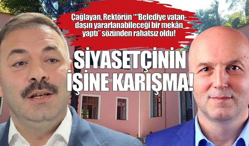 Çağlayan’dan Rektöre imalı mesaj: “Siyasetçinin işine karışma!”