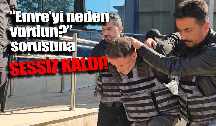 "Emre'yi neden vurdun?" sorusuna sessiz kaldı