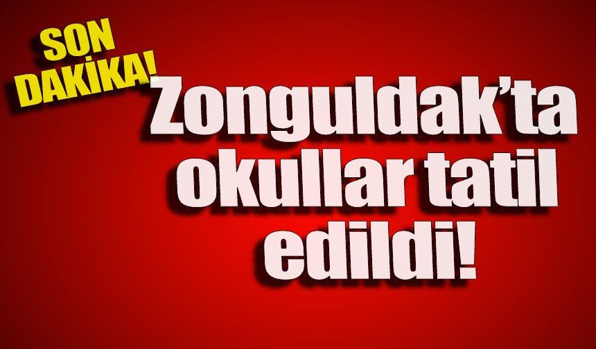 Zonguldak’ta okullar tatil edildi!