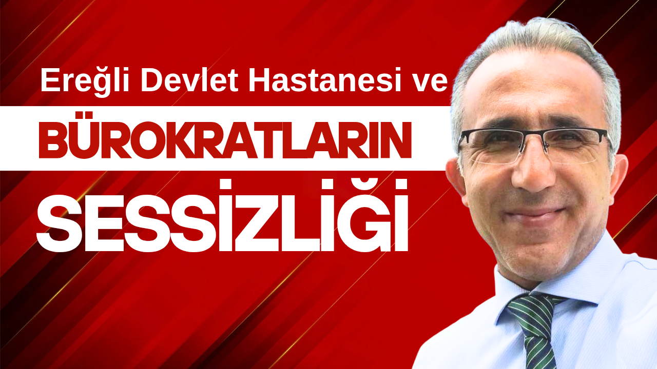 Ereğli Devlet Hastanesi ve bürokratların sessizliği
