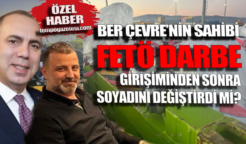 Ber Çevre’nin sahibi FETÖ darbe girişiminden sonra soyadını değiştirdi mi?